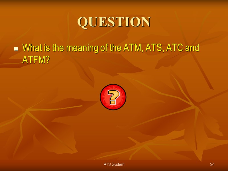 24 ATS System QUESTION What is the meaning of the ATM, ATS, ATC and